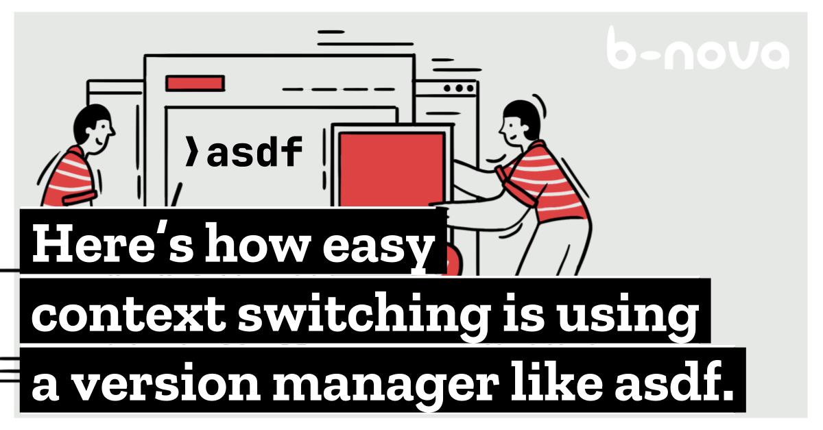 Simplify your workflow with a Version Manager like asdf | b-nova