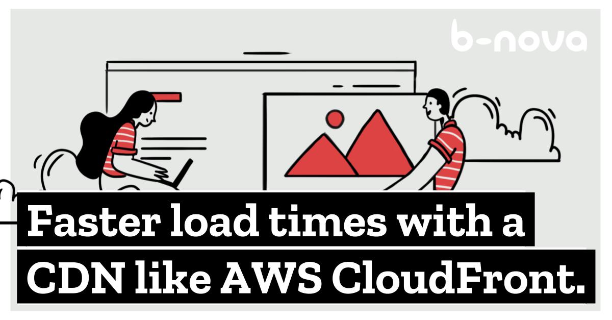 Schnellere Ladezeiten Mit Einem CDN Wie AWS Cloudfront | B-nova